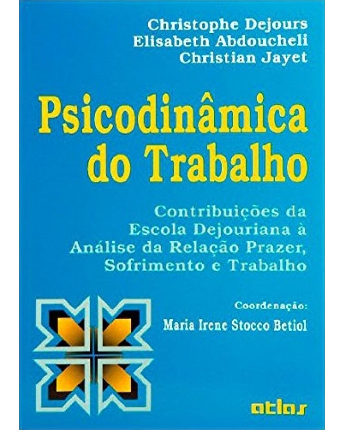Psicodinâmica do trabalho - Contribuições da escola dejouriana à análise da relação prazer, sofrimento e trabalho - 1ª Edição | 1993
