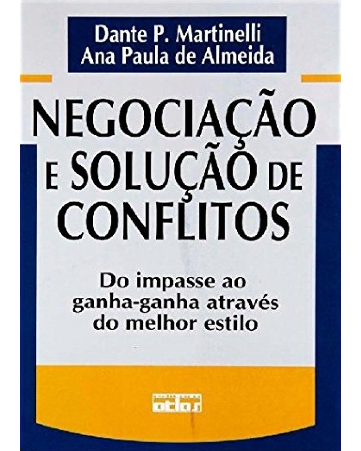 Negociação e solução de conflitos - Do impasse ao ganha-ganha através do melhor estilo - 1ª Edição | 1998