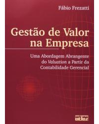 Gestão de valor na empresa - Uma abordagem abrangente do valuation a partir da contabilidade gerencial - 1ª Edição | 2003