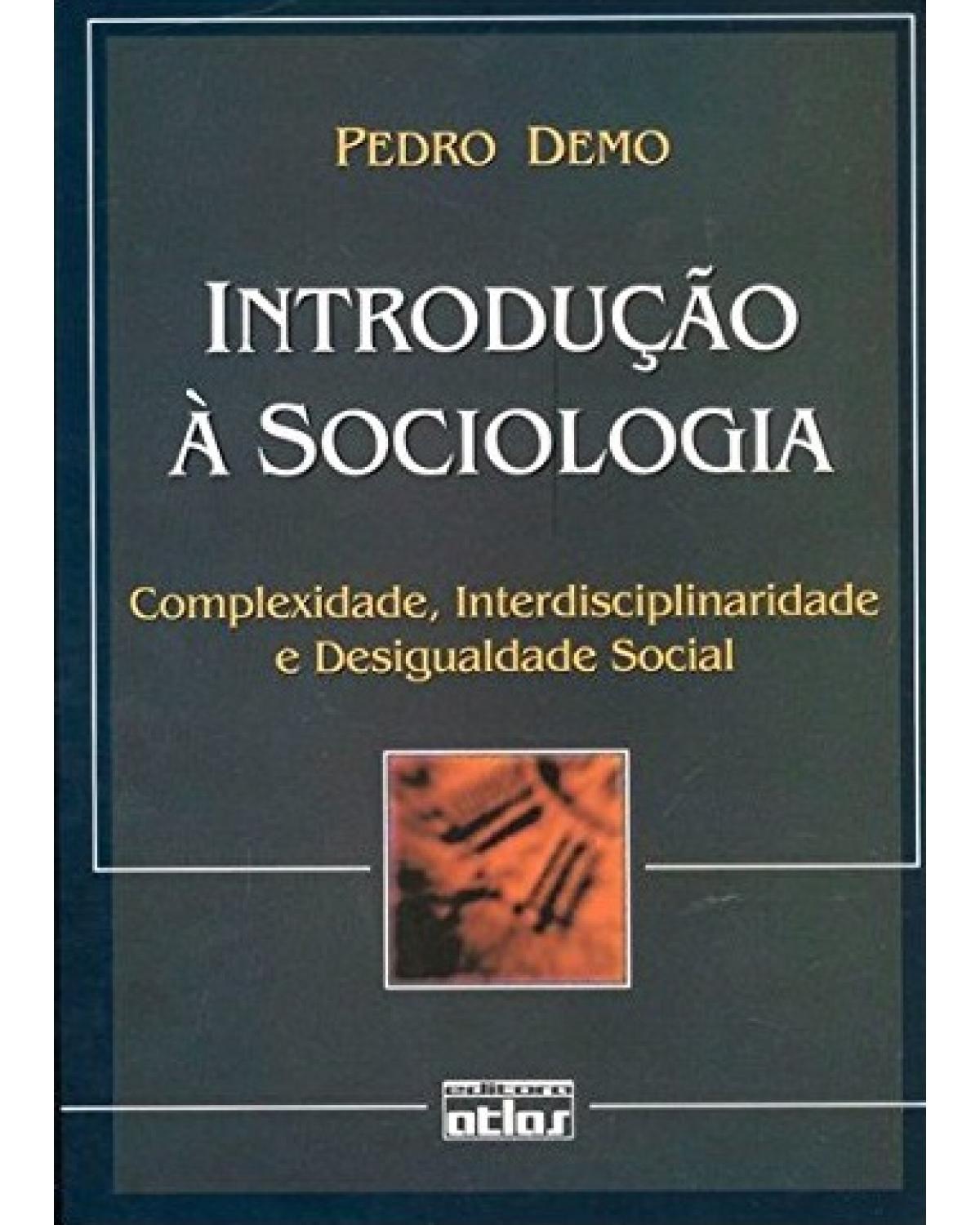 Introdução à sociologia - Complexidade, interdisciplinaridade e desigualdade social - 1ª Edição | 2002