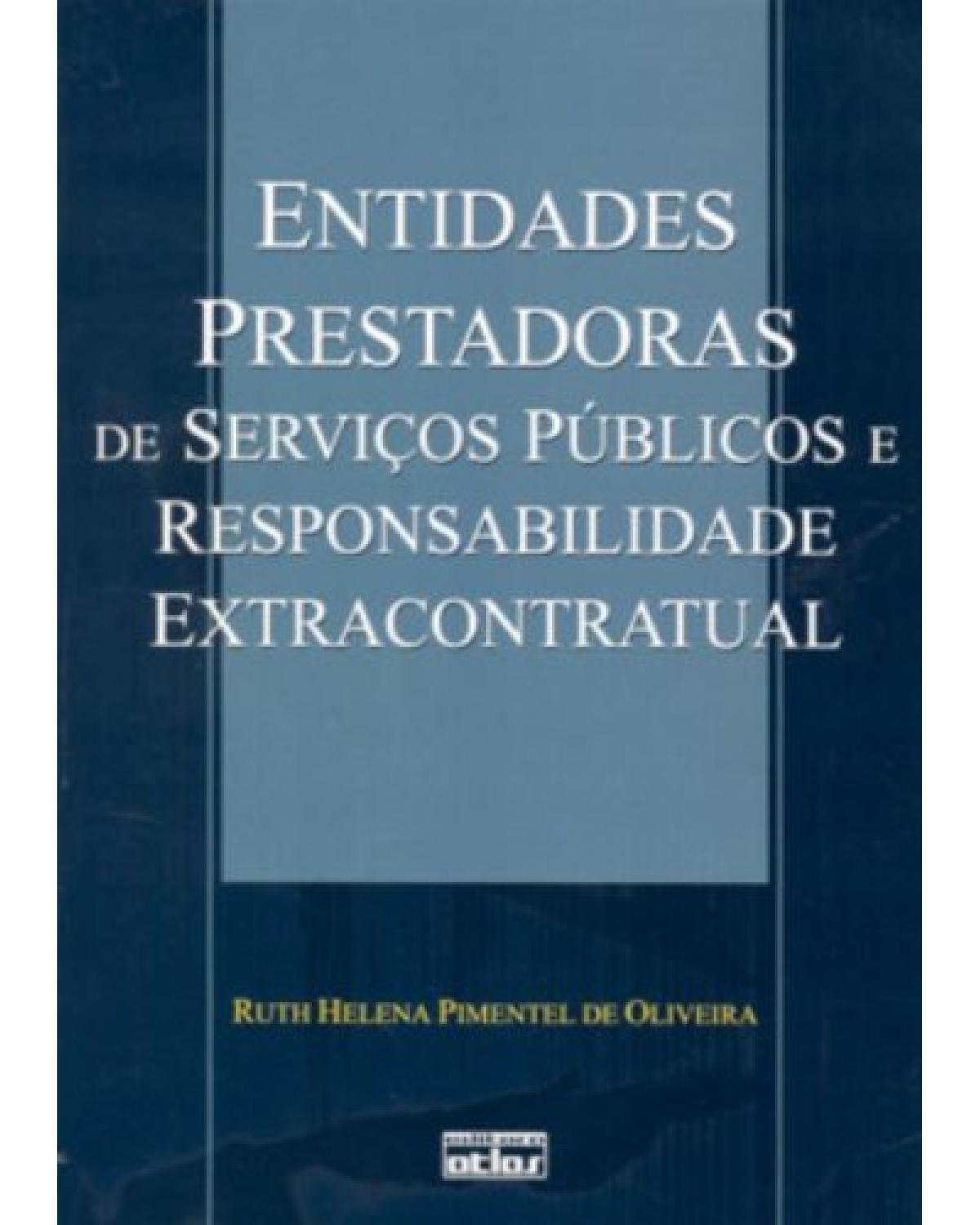 Entidades prestadoras de servicos públicos e responsabilidade extracontratual - 1ª Edição | 2003