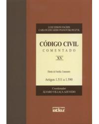 Código civil comentado - Volume 15: Direito de família. Casamento - Artigos 1.511 a 1.590 - 1ª Edição | 2003
