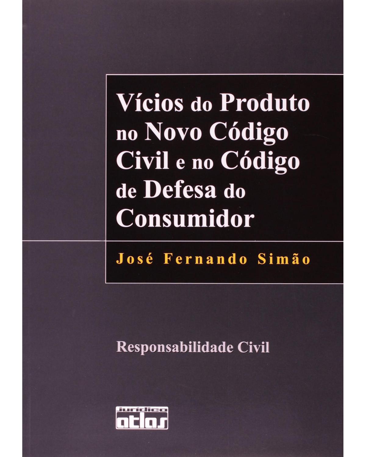 Vícios do produto no novo código civil e no código de defesa do consumidor - Responsabilidade civil - 1ª Edição | 2003
