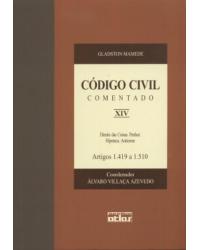 Código civil comentado - Volume 14: Direito das coisas. Penhor. Hipoteca. Anticrese - Artigos 1.419 a 1.510 - 1ª Edição | 2003