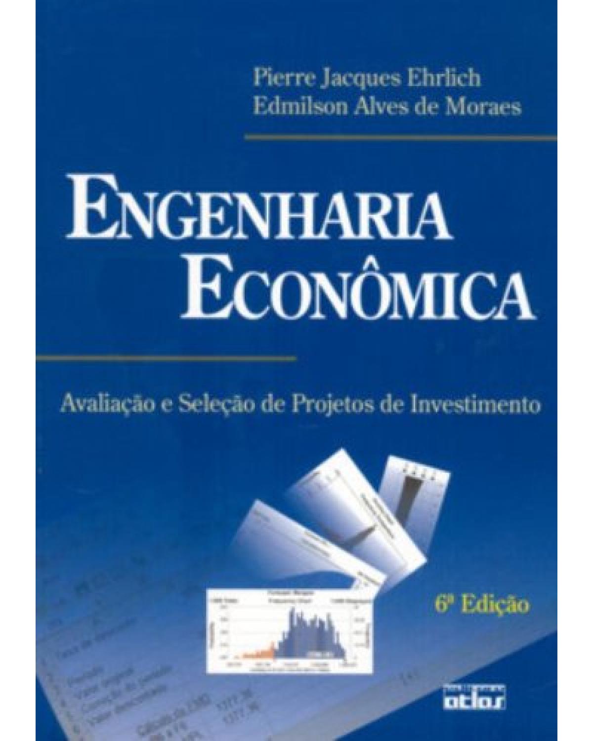 Engenharia econômica - Avaliação e seleção de projetos de investimento - 6ª Edição | 2005