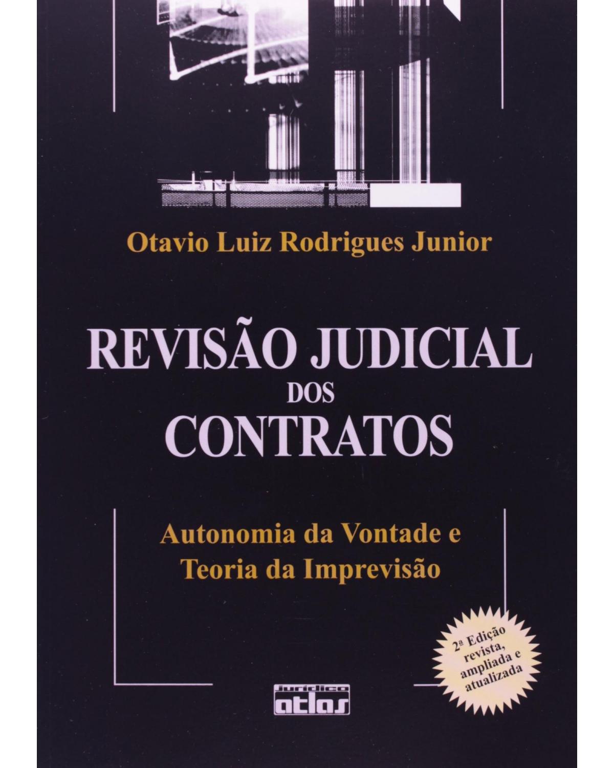 Revisão judicial dos contratos - Autonomia da vontade e teoria da imprevisão - 2ª Edição | 2006