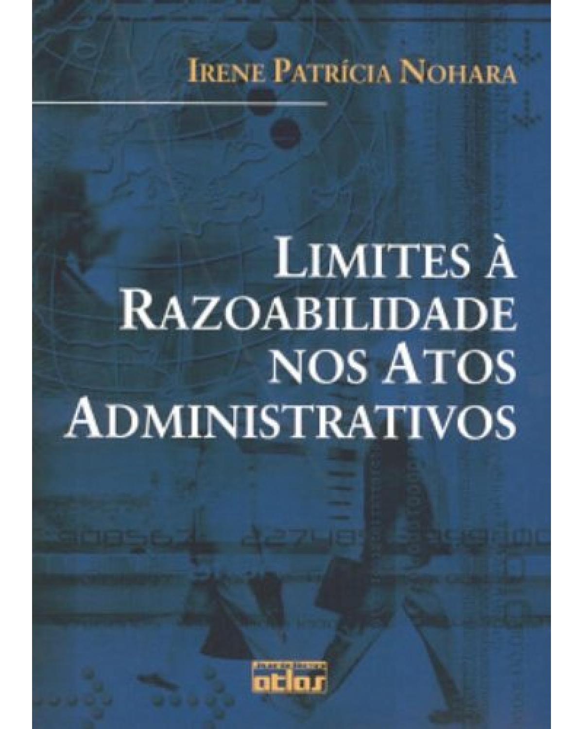 Limites à razoabilidade nos atos administrativos - 1ª Edição | 2006