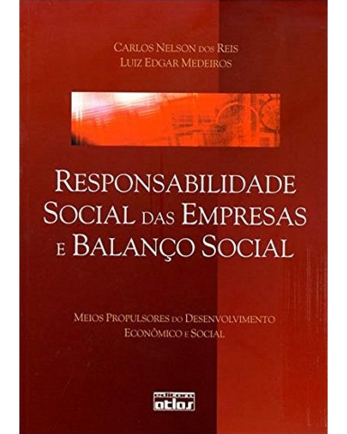 Responsabilidade social das empresas e balanço social - Meios propulsores de desenvolvimento econômico e social - 1ª Edição | 2007