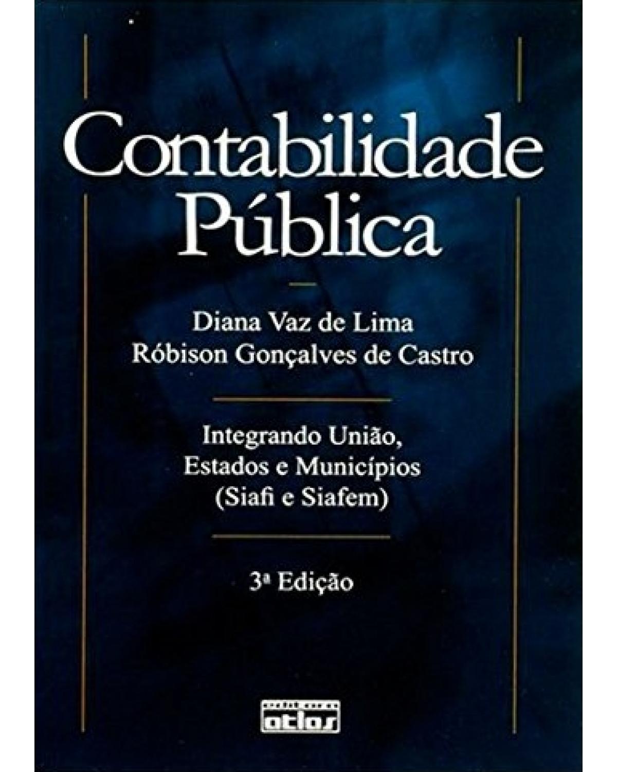 Contabilidade pública - Integrando união, estados e municípios (Siafi e Siafem) - 3ª Edição | 2007