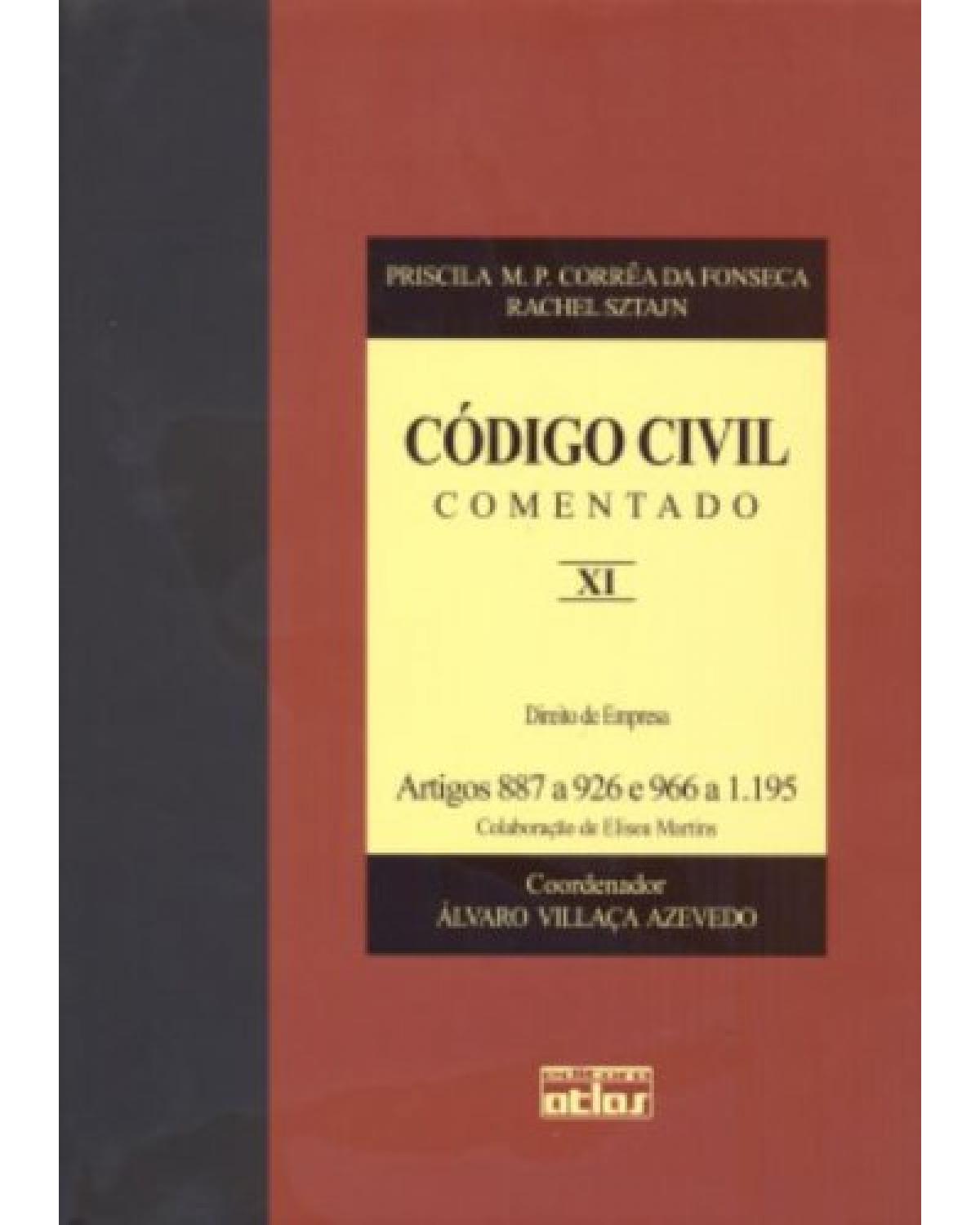 Código civil comentado - Volume 11: Direitos de empresa - Artigos 887 a 926 e 996 a 1.195 - 1ª Edição | 2008