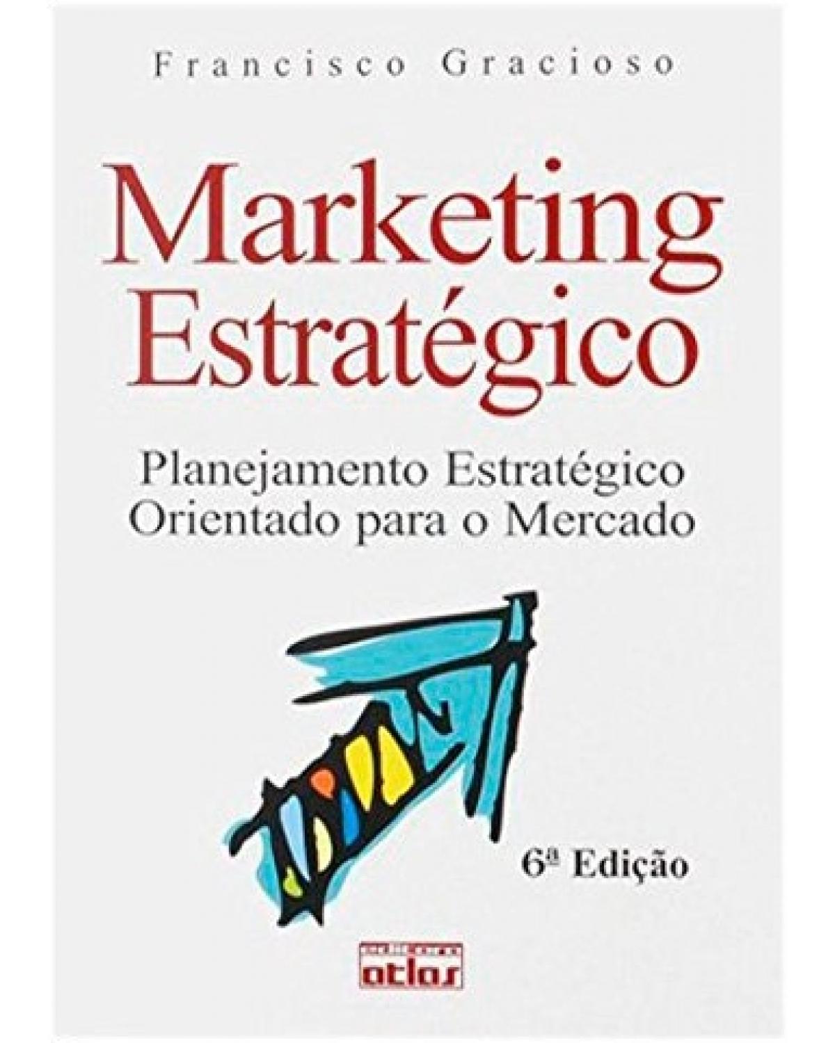 Marketing estratégico - Planejamento estratégico orientado para o mercado - 6ª Edição | 2007