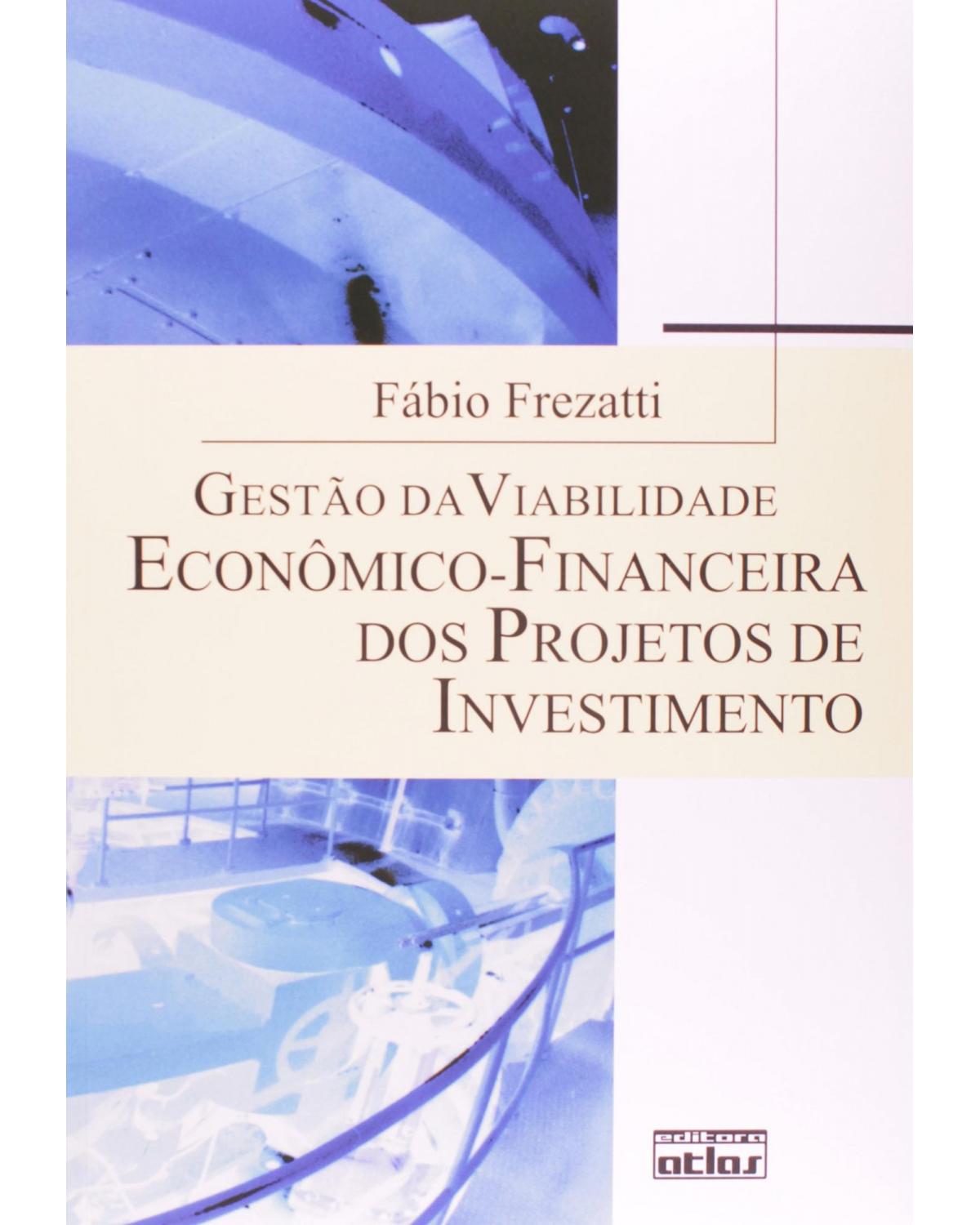 Gestão da viabilidade econômico-financeira dos projetos de investimento - 1ª Edição | 2008
