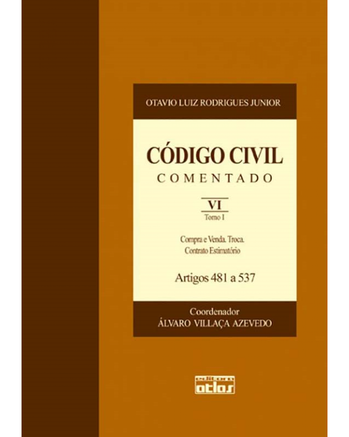 Código civil comentado - Volume 6: Compra e venda. Troca. Contrato estimatório - Artigos 481 a 537 - Tomo I - 1ª Edição | 2008