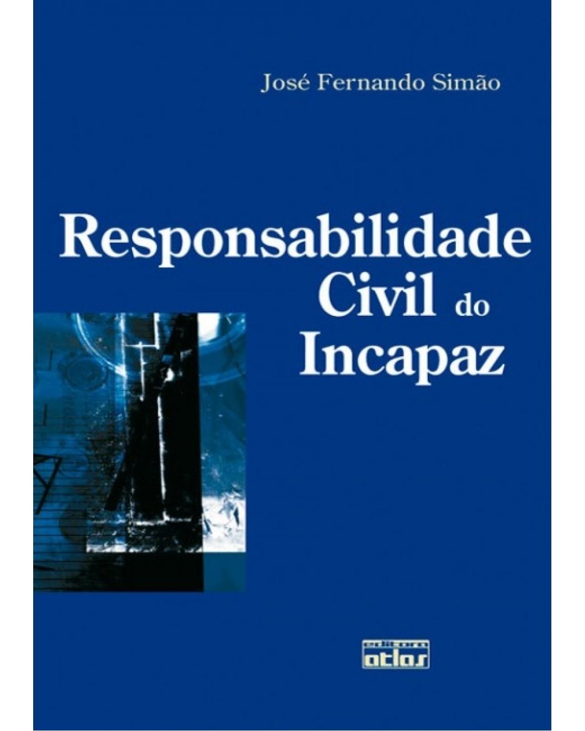 Responsabilidade civil do incapaz - 1ª Edição | 2008