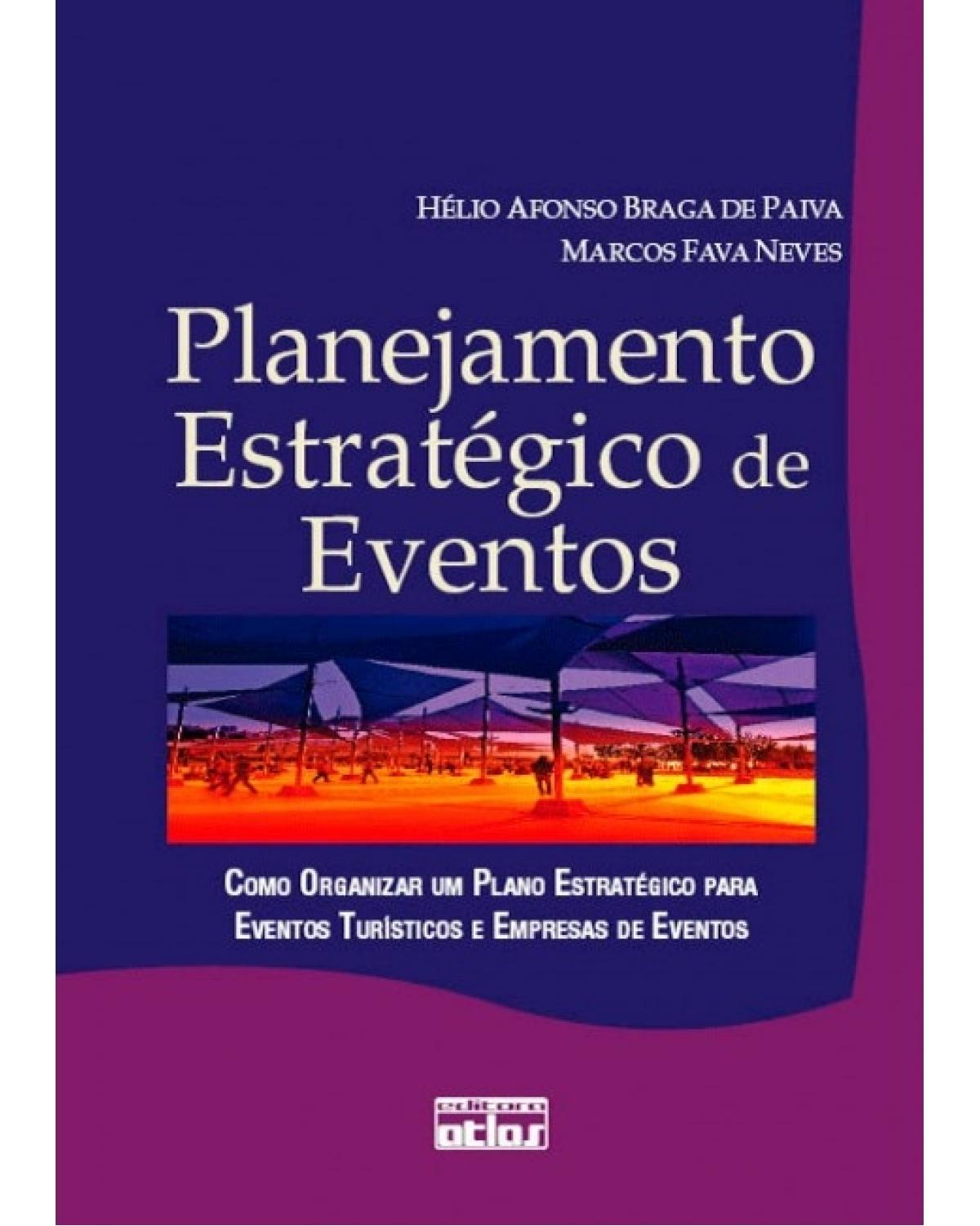 Planejamento estratégico de eventos - Como organizar um plano estratégico para eventos turísticos e empresas de eventos - 1ª Edição | 2008