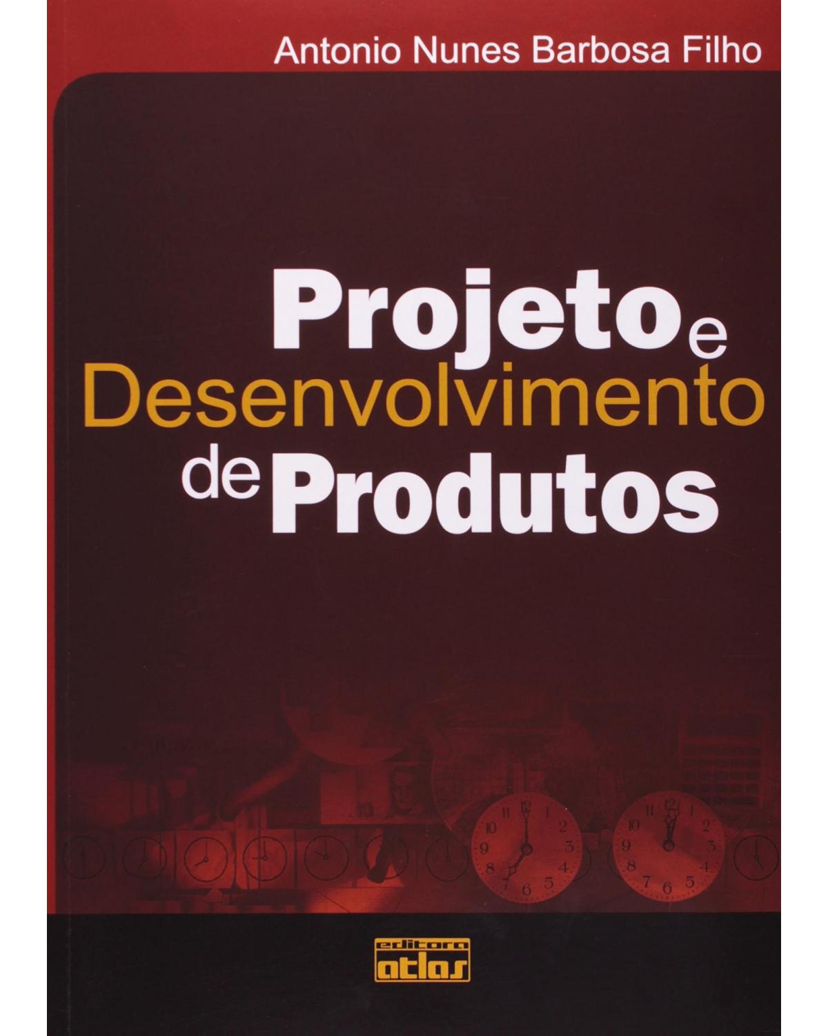 Projeto e desenvolvimento de produtos - 1ª Edição | 2009