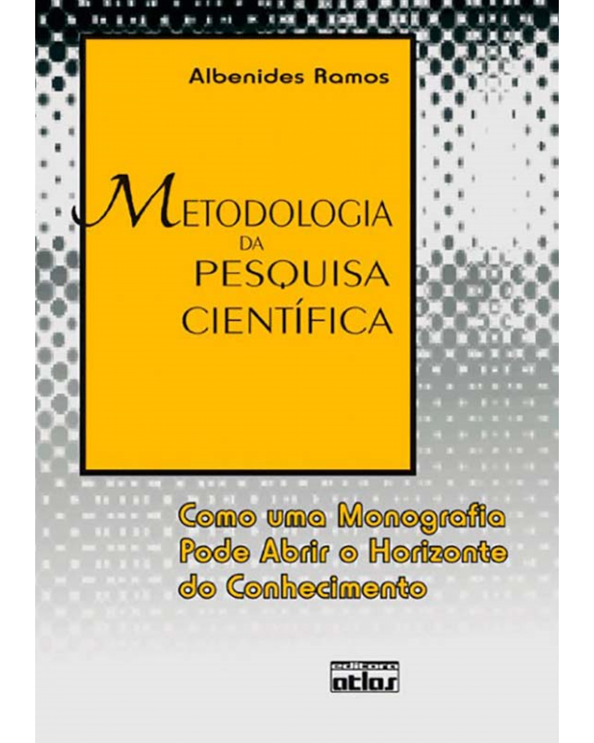 Metodologia da pesquisa científica - Como uma monografia pode abrir o horizonte do conhecimento - 1ª Edição | 2009