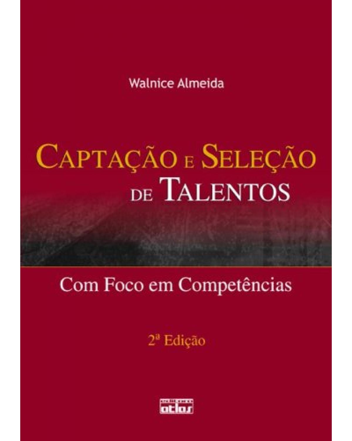Captação e seleção de talentos - Com foco em competências - 2ª Edição | 2009
