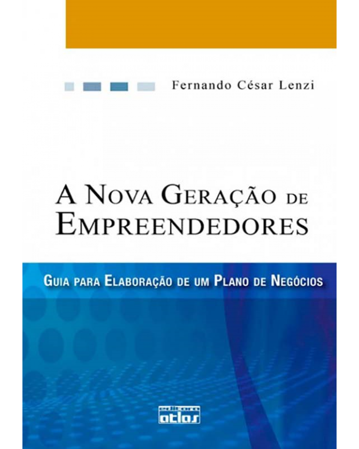 A nova geração de empreendedores - Guia para a elaboração de um plano de negócios - 1ª Edição | 2009