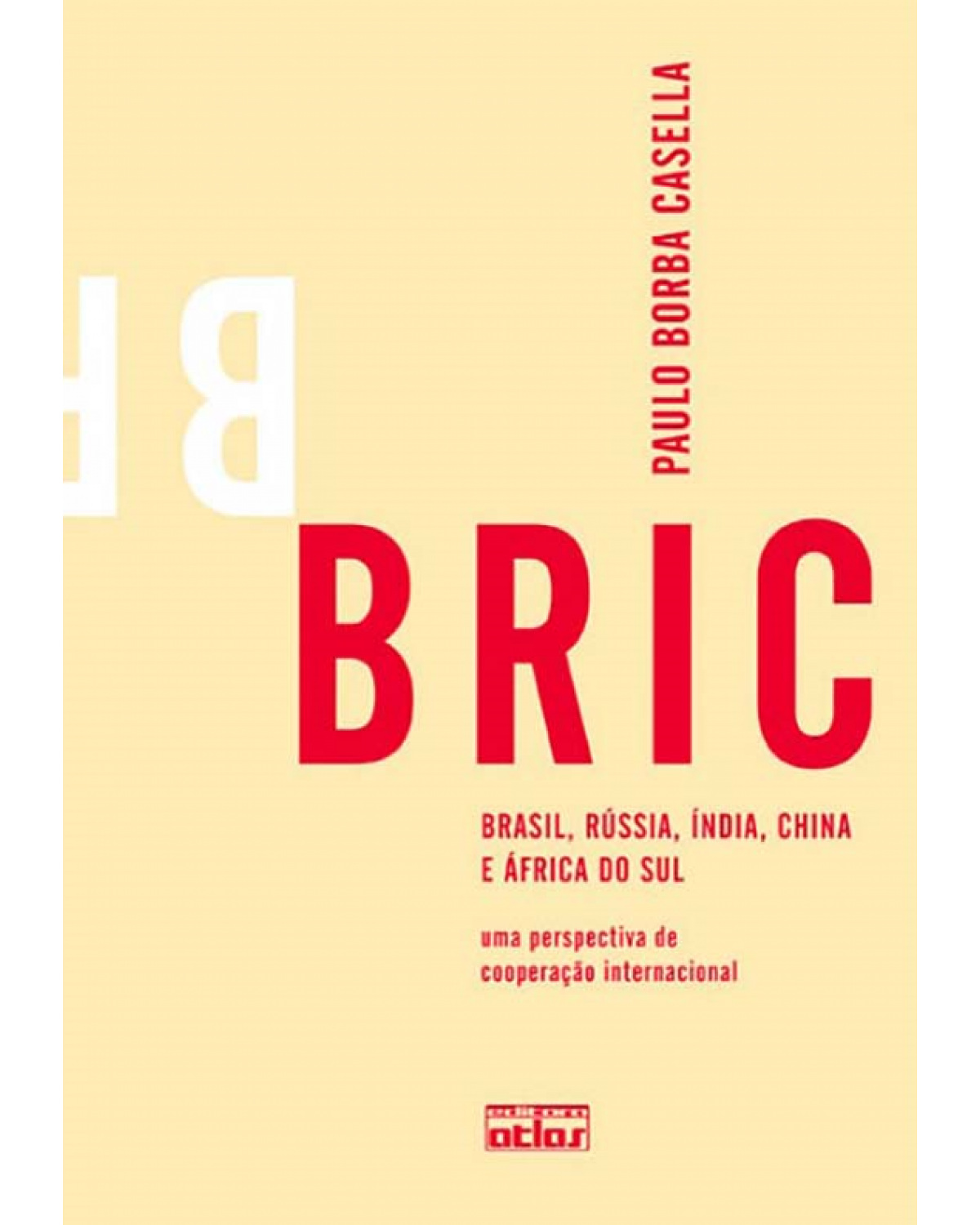 BRIC - Brasil, Rússia, Índia, China e África do Sul - Uma perspectiva de cooperação internacional - 1ª Edição | 2011