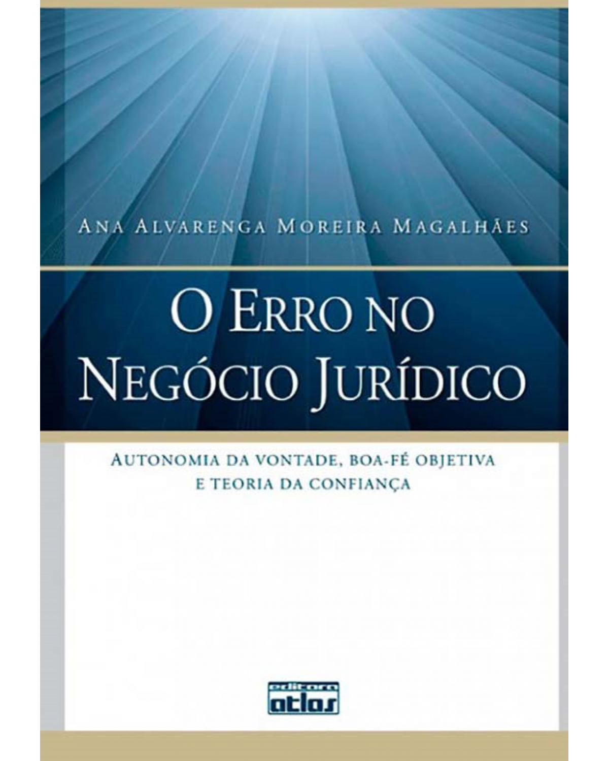 O erro no negócio jurídico - Autonomia da vontade, boa-fé objetiva e teoria da confiança - 1ª Edição | 2011