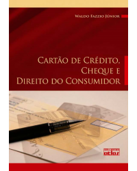 Cartão de crédito, cheque e direito do consumidor - Legislação, doutrina e jurisprudência - 1ª Edição | 2010