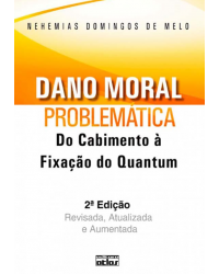 Dano moral - Problemática - Do cabimento à fixação do Quantum - 2ª Edição | 2011