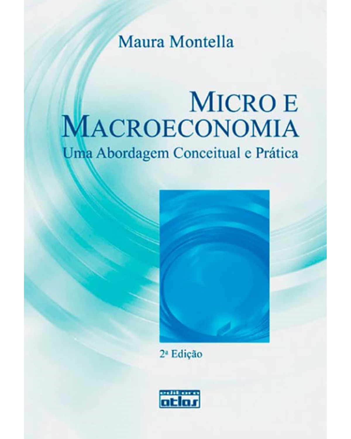 Micro e macroeconomia - Uma abordagem conceitual e prática - 2ª Edição | 2012