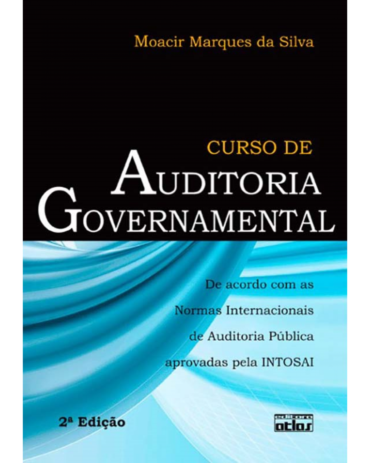 Curso de auditoria governamental - De acordo com as normas internacionais auditoria pública aprovadas pela INTOSAI - 2ª Edição | 2012