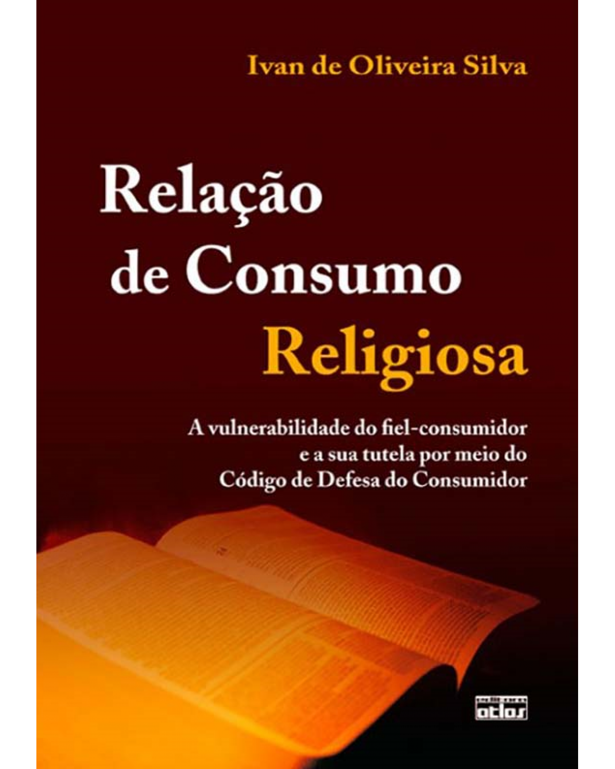 Relação de consumo religiosa - A vulnerabilidade do fiel-consumidor e a sua tutela por meio do Código de Defesa do Consumidor - 1ª Edição | 2012