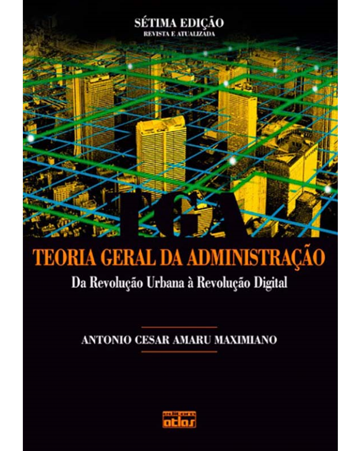 TEORIA GERAL DA ADMINISTRAÇÃO: Da Revolução Urbana à Revolução Digital - Da revolução urbana à revolução digital - 7ª Edição | 2012