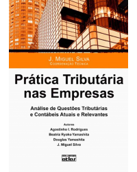 Prática tributária nas empresas - Análise de questões tributárias e contábeis atuais e relevantes - 1ª Edição | 2012