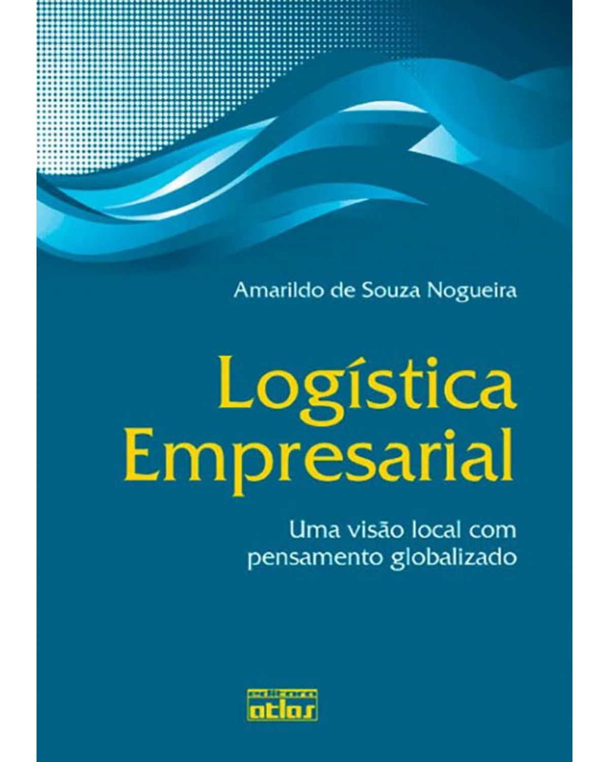 Logística empresarial - Uma visão local com pensamento globalizado - 1ª Edição | 2012