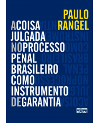 A coisa julgada no processo penal brasileiro como instrumento de garantia - 1ª Edição | 2012