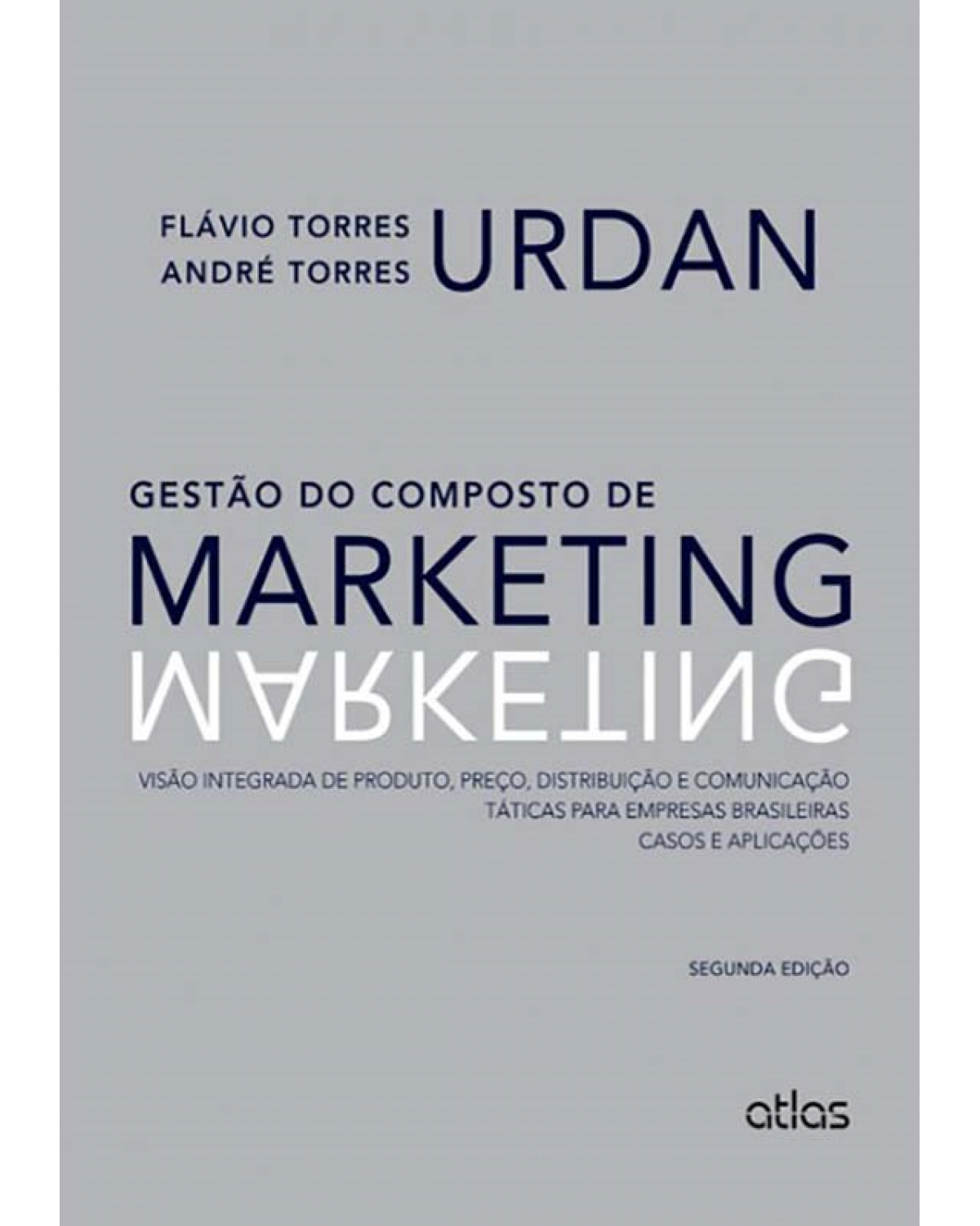 Gestão do composto de marketing - Visão integrada de produto, preço, distribuição e comunicação - Táticas para empresas brasileiras - Casos e aplicações - 2ª Edição | 2013