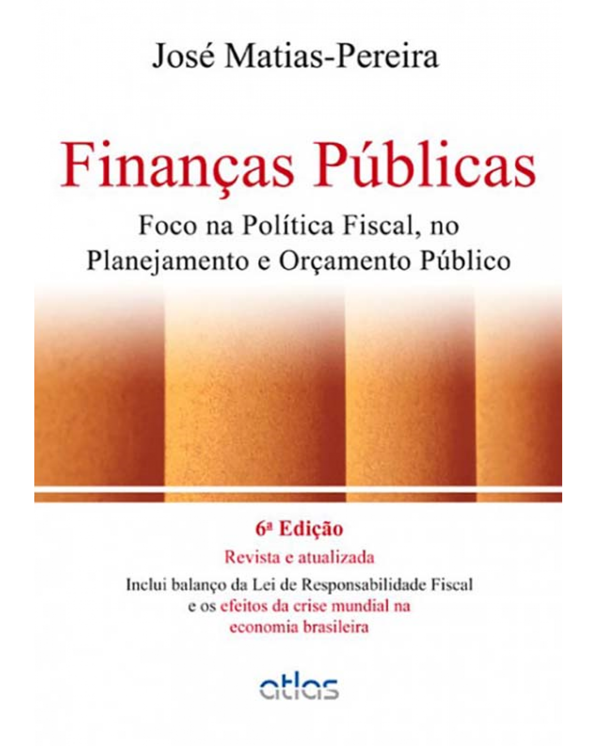 Finanças públicas - Foco na política fiscal, no planejamento e orçamento público - 6ª Edição | 2012