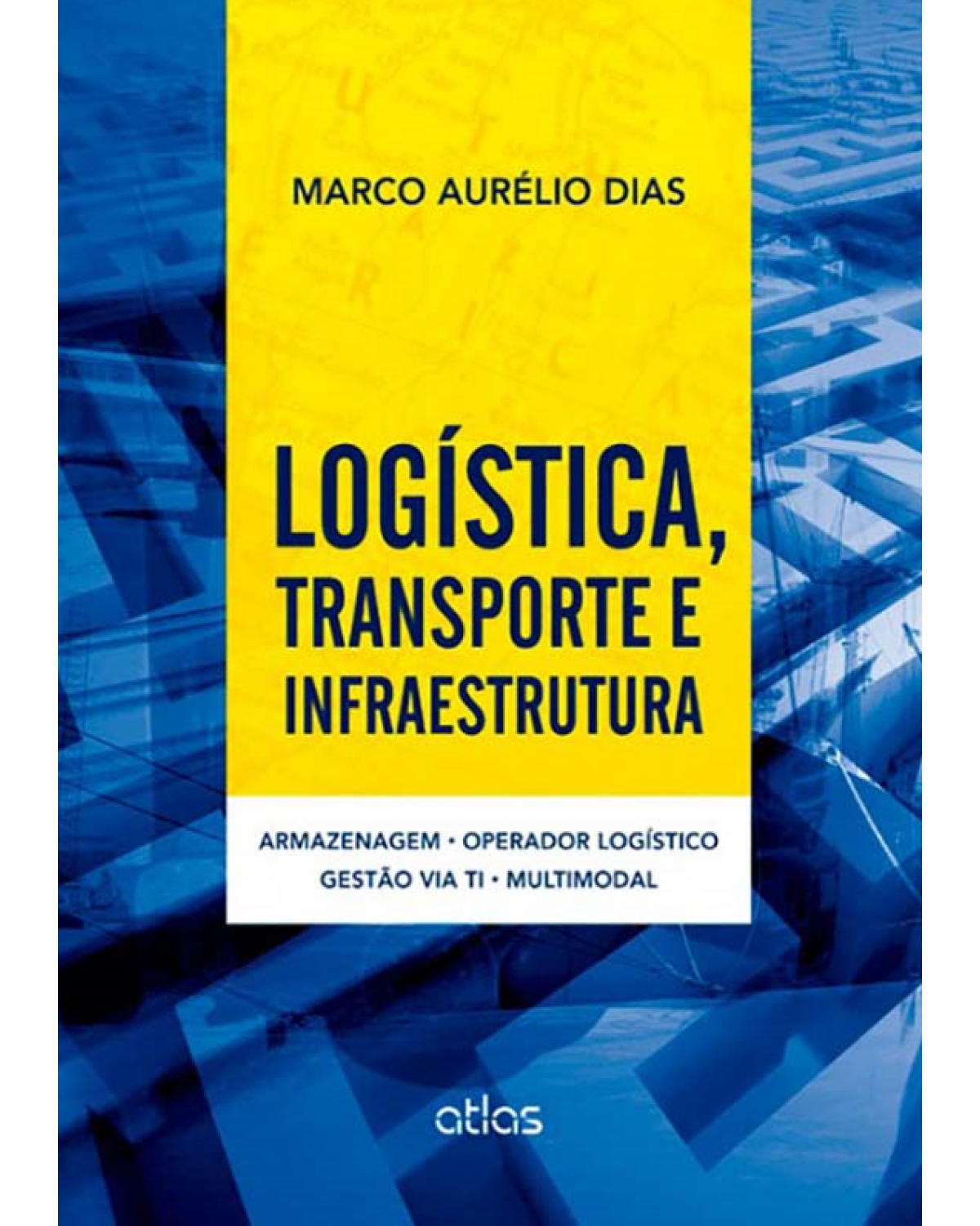 Logística, transporte e infraestrutura - Armazenagem, operador logístico, gestão via TI, multimodal - 1ª Edição | 2012