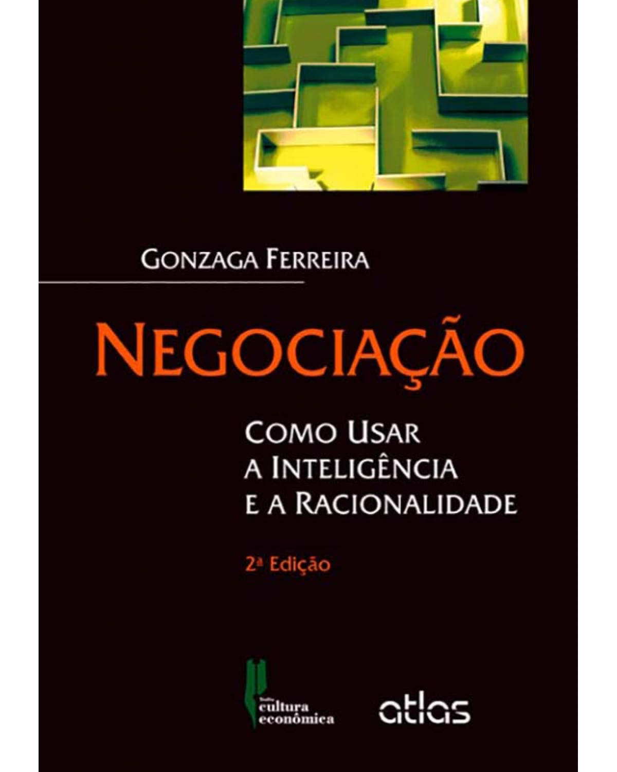 Negociação - Como usar a inteligência e a racionalidade - 2ª Edição | 2013