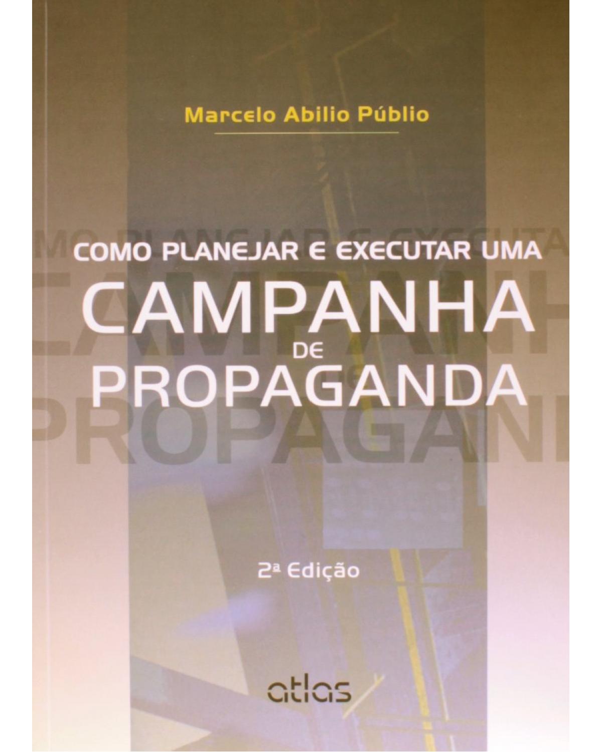 Como planejar e executar uma campanha de propaganda - 2ª Edição | 2013