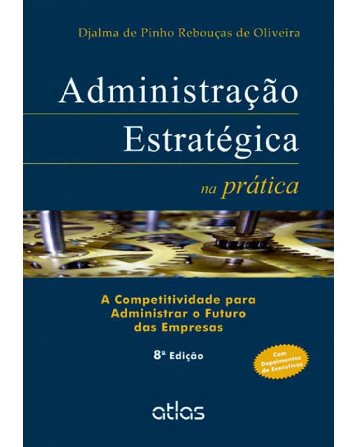 Administração estratégica na prática - A competitividade para administrar o futuro das empresas - 8ª Edição | 2013