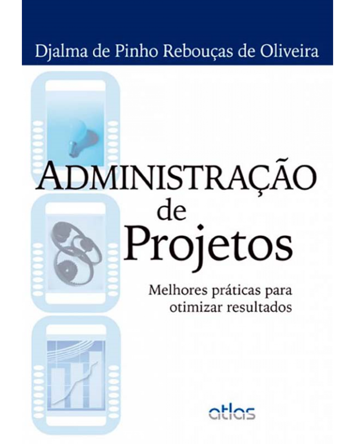 Administração de projetos - Melhores práticas para otimizar resultados - 1ª Edição | 2013