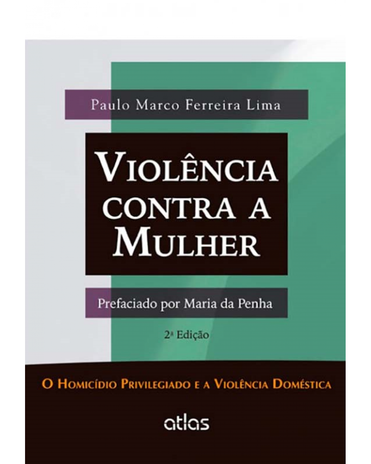 Violência contra a mulher - O homicídio privilegiado e a violência doméstica - 2ª Edição | 2013