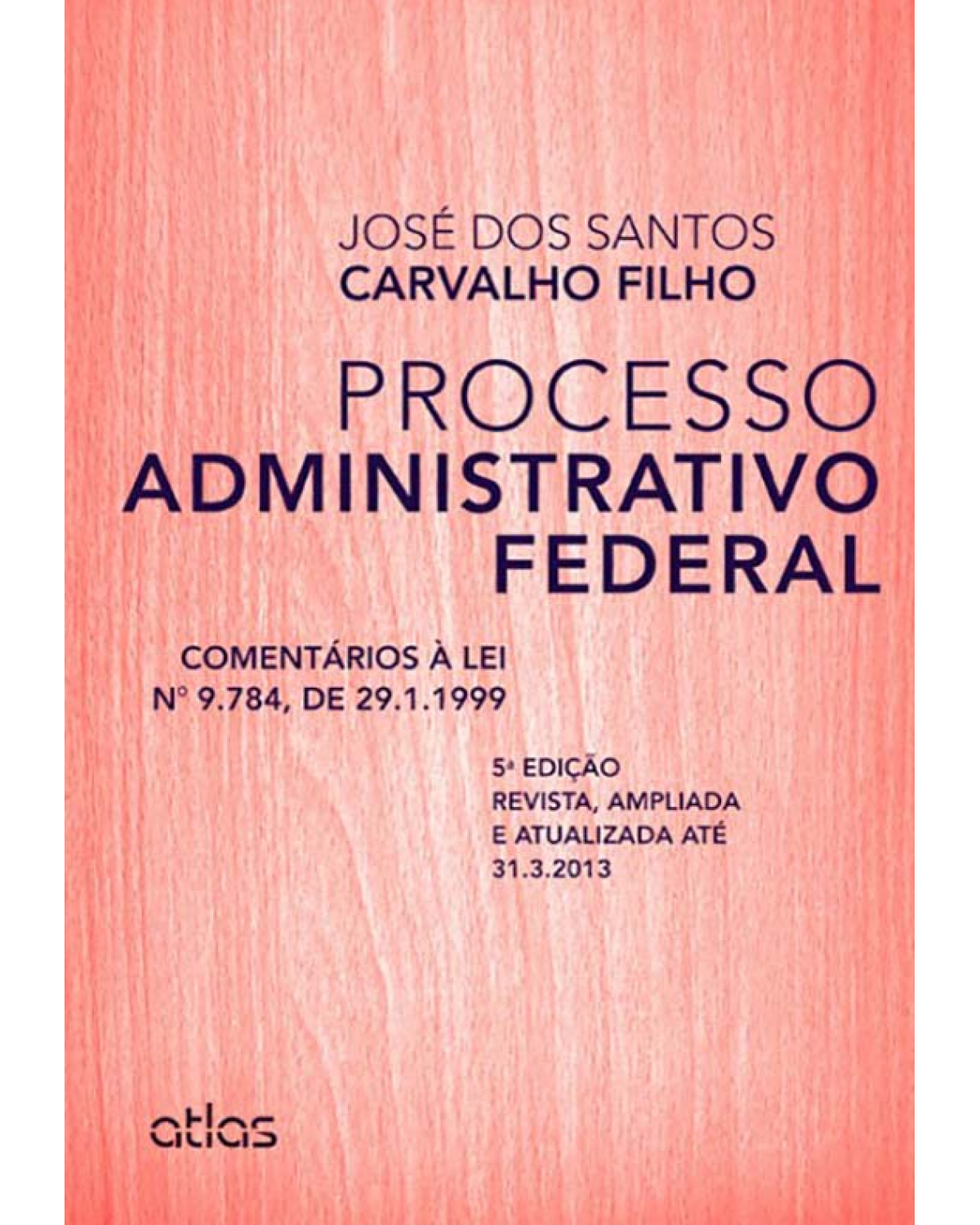 Processo administrativo federal - Comentários à lei 9.784, de 29.1.1999 - 5ª Edição | 2013