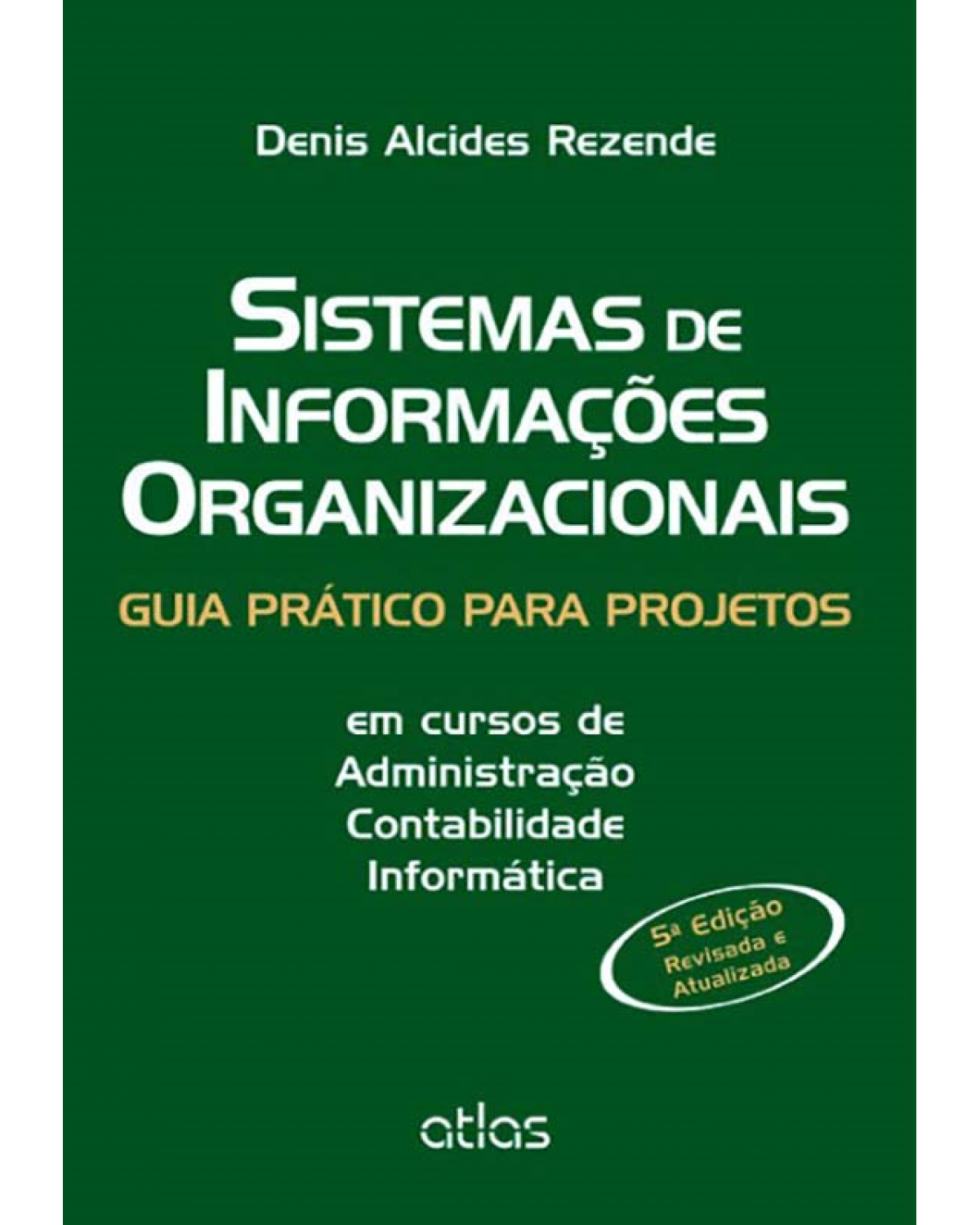 Sistemas de informações organizacionais - Guia prático para projetos em cursos de administração, contabilidade, informática - 5ª Edição | 2013