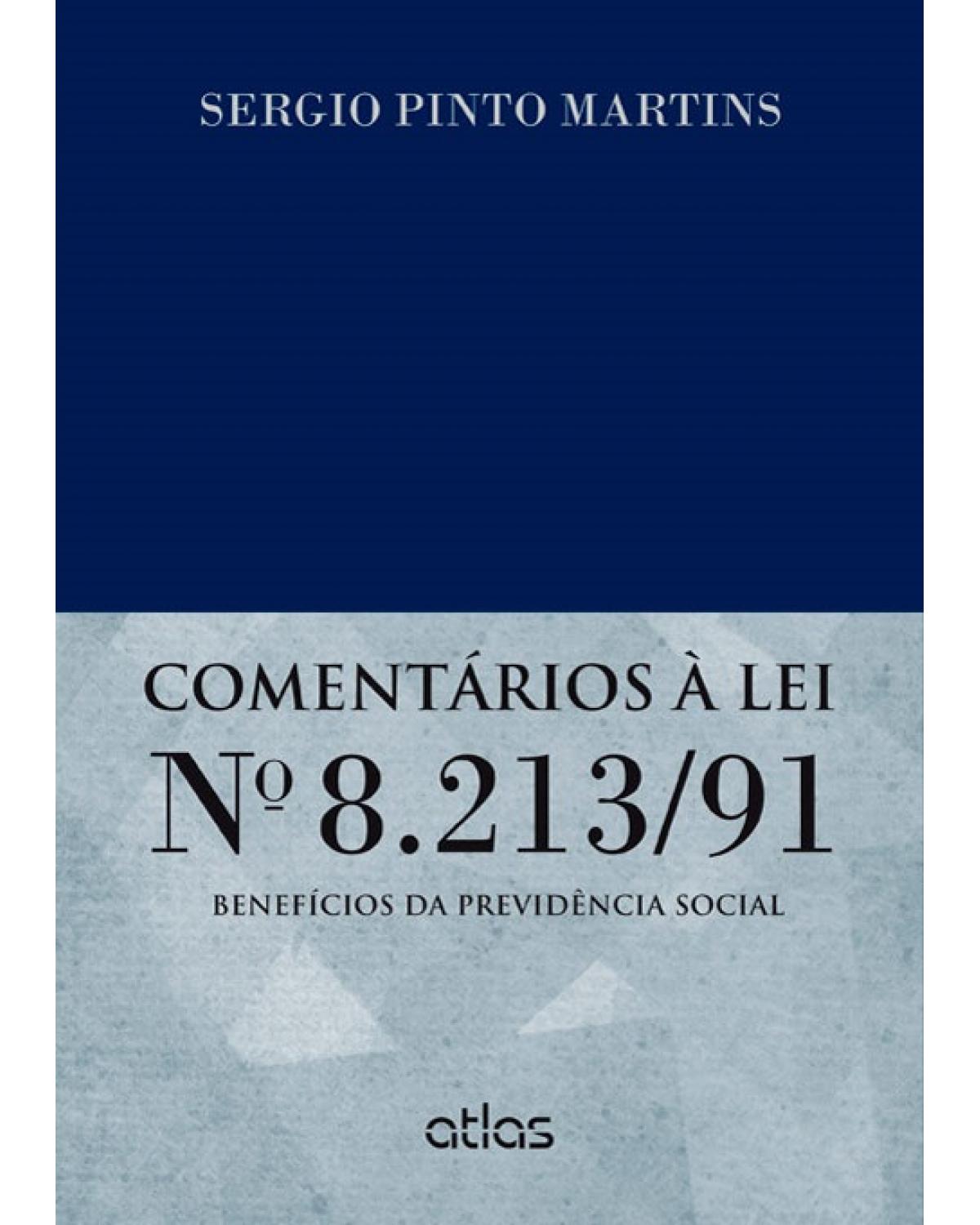 Comentários à lei nº 8.213/91 - Benefícios da previdência social - 1ª Edição | 2013