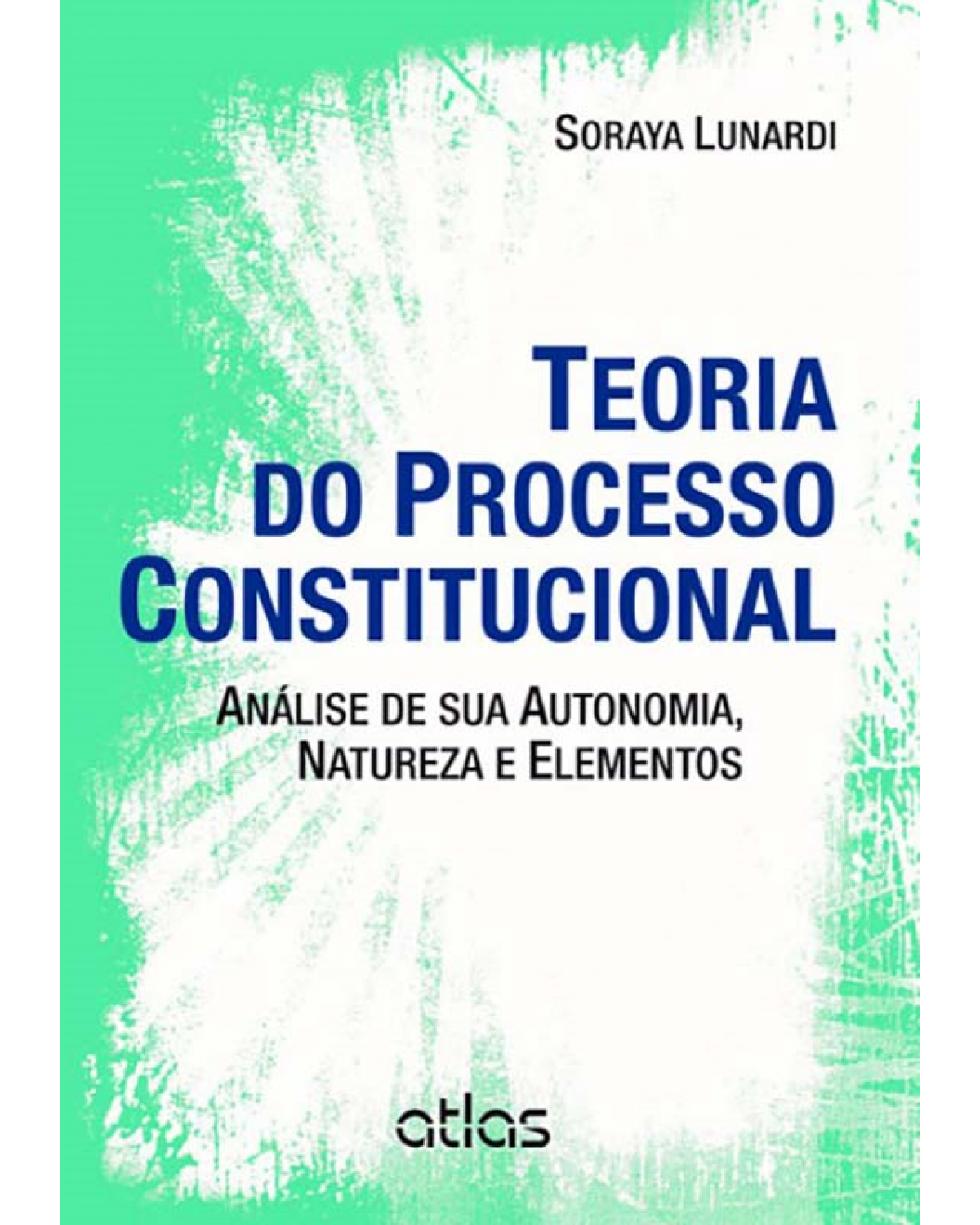 Teoria do processo constitucional - Análise de sua autonomia, natureza e elementos - 1ª Edição | 2013