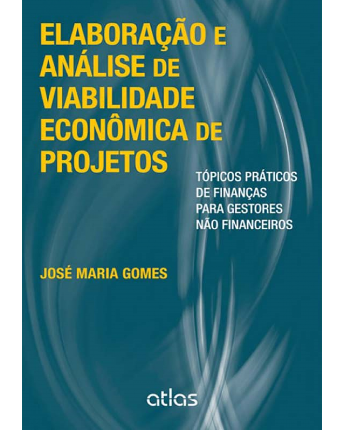 Elaboração e análise de viabilidade econômica de projetos - Tópicos práticos de finanças para gestores não financeiros - 1ª Edição | 2013