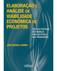 Elaboração e análise de viabilidade econômica de projetos - Tópicos práticos de finanças para gestores não financeiros - 1ª Edição | 2013