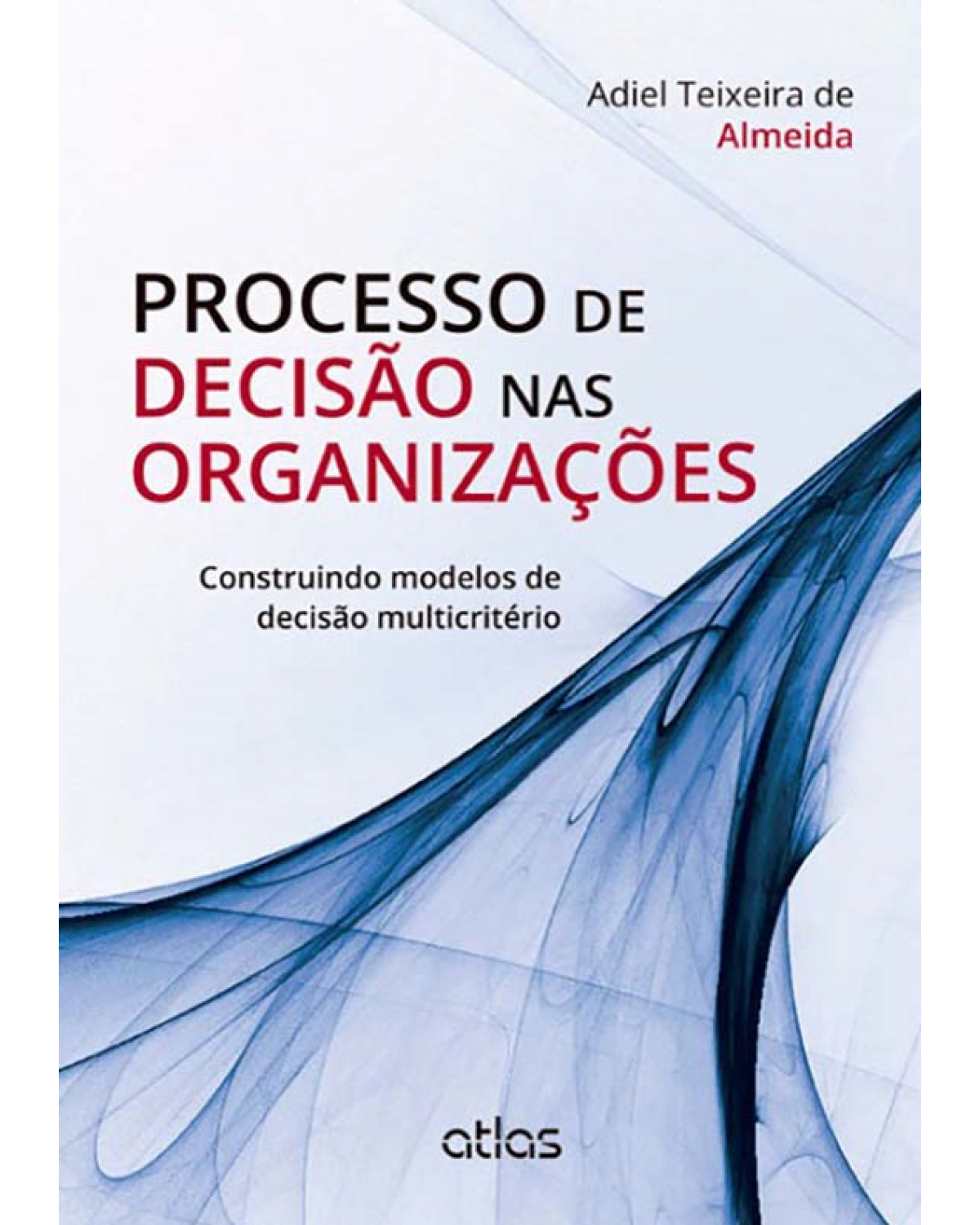 Processo de decisão nas organizações - Construindo modelos de decisão multicritério - 1ª Edição | 2013