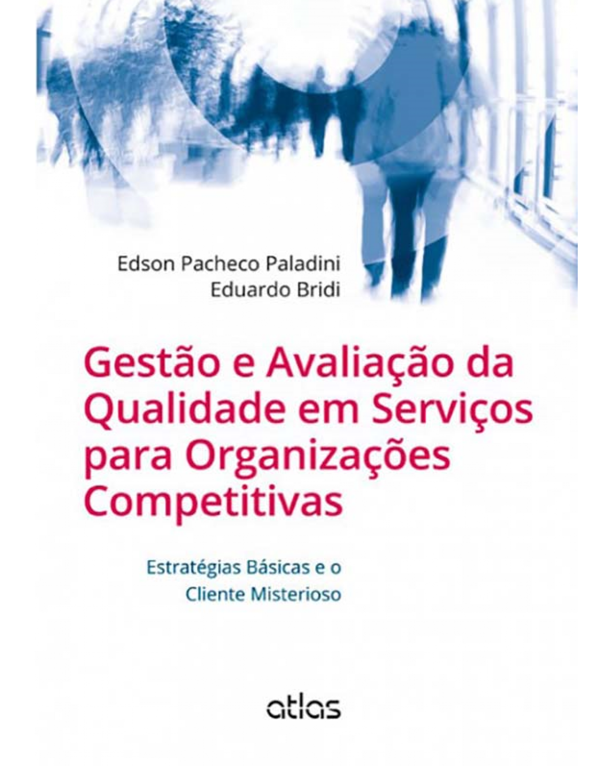 Gestão e avaliação da qualidade em serviços para organizações competitivas - Estratégias básicas e o cliente misterioso - 1ª Edição | 2013